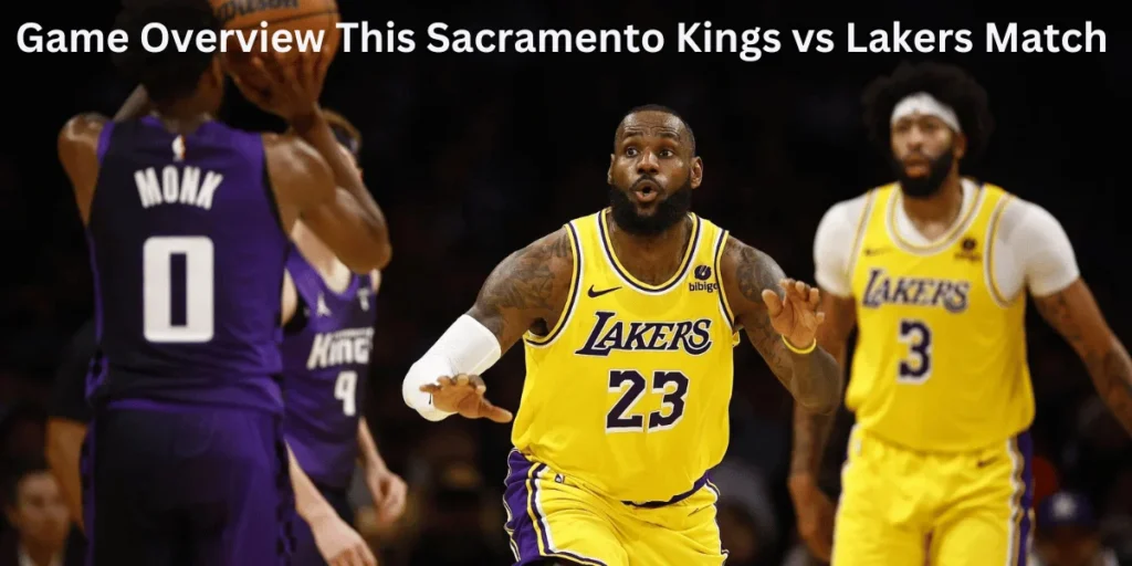 this emage showing a Game Overview This Sacramento Kings vs Lakers Match
